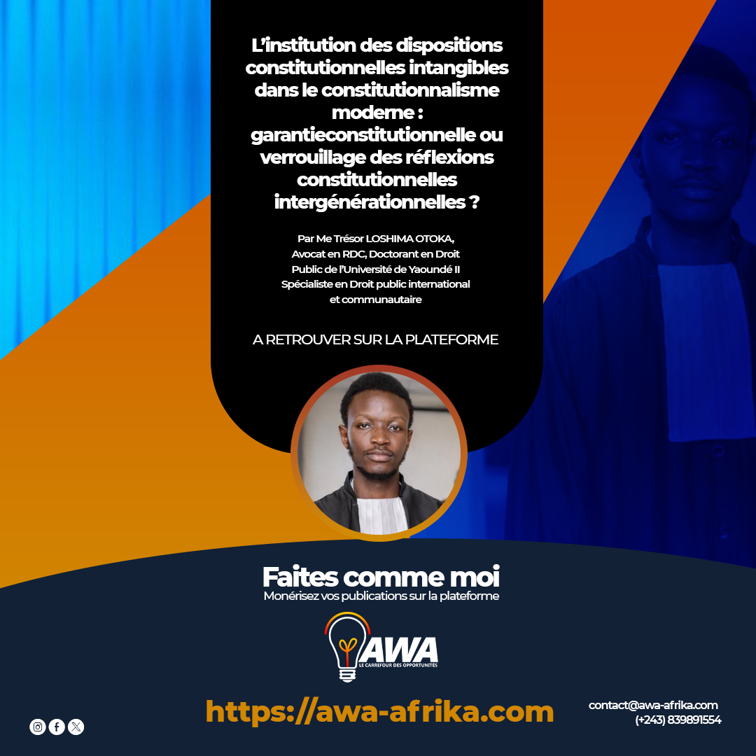L’INSTITUTION DES DISPOSITIONS CONSTITUTIONNELLES INTANGIBLES DANS LE CONSTITUTIONNALISME MODERNE : GARANTIE CONSTITUTIONNELLE OU VERROUILLAGE DES REFLEXIONS CONSTITUTIONNELLES INTERGENERATIONNELLES